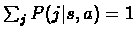 $\sum_j P(j\vert s,a) = 1$