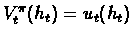 $V^{\pi}_t(h_t)=u_t(h_t)$