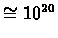 $\cong 10^{20}$