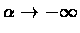 $\alpha
\rightarrow -\infty$