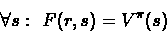 \begin{displaymath}\forall s:\ F(r,s) = V^{\pi}(s)\end{displaymath}