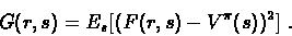 \begin{displaymath}G(r,s)=E_{s}[(F(r,s)-V^{\pi}(s))^{2}]\ .\end{displaymath}