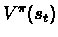 $V^{\pi}(s_{t})$
