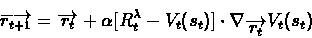 \begin{displaymath}\overrightarrow{r_{t+1}} =
\overrightarrow{r_{t}} +
\alpha[...
...}-V_{t}(s_{t})]\cdot\nabla_{\overrightarrow{r_{t}}}V_{t}(s_{t})\end{displaymath}