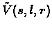 $\mathaccent'176{V}(s,l,r)$
