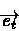 \begin{displaymath}\hspace{1.3in}\overrightarrow{e_{t}}\end{displaymath}