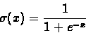 \begin{displaymath}\sigma(x) = \frac{1}{1+e^{-x}}
\end{displaymath}