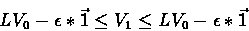 \begin{displaymath}LV_0 - \epsilon*\vec{1} \leq V_1 \leq LV_0 - \epsilon*\vec{1} \end{displaymath}