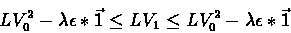 \begin{displaymath}LV_0^2 - \lambda \epsilon*\vec{1} \leq LV_1 \leq LV_0^2 -\lambda \epsilon*\vec{1} \end{displaymath}