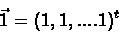 \begin{displaymath}\vec{1} = (1,1,....1)^t\end{displaymath}