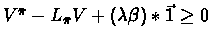 $V^{\bar{\pi}} - L_{\bar{\pi}}V + (\lambda \beta)*\vec{1} \geq 0$