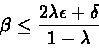 \begin{displaymath}\beta \leq \frac{2\lambda\epsilon + \delta}{1 - \lambda}\end{displaymath}
