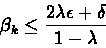 \begin{displaymath}\beta_k \leq \frac{2\lambda\epsilon + \delta}{1 - \lambda}\end{displaymath}