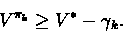 \begin{displaymath}V^{\pi_k} \geq V^* - \gamma_k.\end{displaymath}