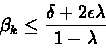 \begin{displaymath}\beta_k \leq \frac{\delta + 2\epsilon\lambda}{1 - \lambda}\end{displaymath}