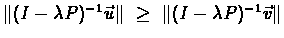 $\Vert(I-\lambda
P)^{-1}\vec{u}\Vert \ \geq \ \Vert(I-\lambda P)^{-1}\vec{v}\Vert$