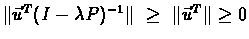 $\Vert\vec{u}^{T}(I-\lambda P)^{-1}\Vert\
\geq\ \Vert\vec{u}^{T}\Vert \geq 0$