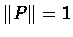 $\Vert P\Vert= 1$