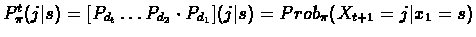 $P_{\pi}^{t}(j\vert s)=[P_{d_{t}}\ldots P_{d_{2}}\cdot
P_{d_{1}}](j\vert s)=Prob_{\pi}(X_{t+1}=j\vert x_{1}=s)$