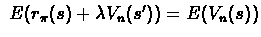 $\ E(r_{\pi}(s)+ \lambda V_{n}(s')) =
E(V_{n}(s))$