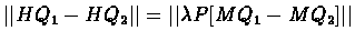 $\vert\vert HQ_{1} - HQ_{2}\vert\vert = \vert\vert\lambda P[MQ_{1} - MQ_{2}]\vert\vert$