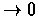 $\rightarrow 0$