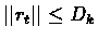 $\vert\vert r_{t}\vert\vert \leq D_{k}$