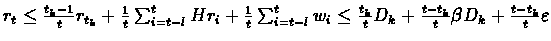 $r_{t} \leq \frac{t_{k}-1}{t}r_{t_{k}}+\frac{1}{t}\sum_{i=t-%
l}^{t}Hr_{i}+\frac...
...frac{t_{k}}{t}D_{k}+\frac{t-%
t_{k}}{t}\beta D_{k}+\frac{t-t_{k}}{t}\varepsilon$
