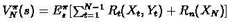 $V^{\pi}_N(s)=E^{\pi}_s[\sum_{t=1}^{N-1} R_t (X_t,Y_t)+R_n(X_N)]$