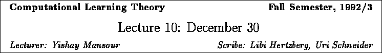 \framebox{
\vbox{
\hbox to 6.28in { {\bf Computational Learning Theory
\hf...
...ecturer: Yishay Mansour \hfill Scribe: Libi Hertzberg, Uri
Schneider} }
}
}