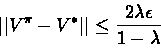 \begin{displaymath}\vert\vert V^{\pi} - V^* \vert\vert \leq \frac{2\lambda\epsilon}{1-\lambda} \end{displaymath}