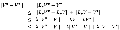 \begin{eqnarray*}\vert\vert V^{\pi} - V^* \vert\vert & = & \vert\vert L_{\pi}V^{...
...vert V^* - V \vert\vert + \lambda \vert\vert V - V^* \vert\vert
\end{eqnarray*}