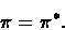 \begin{displaymath}\pi = \pi^*.\end{displaymath}