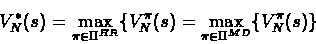 \begin{displaymath}V_N^*(s) = \max_{ \pi \in {\Pi}^{HR}} \{V_N^{\pi}(s) = \max_{\pi \in {\Pi}^{MD}} \{V_N^{\pi}(s)\}\end{displaymath}