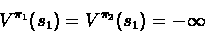 \begin{displaymath}V^{\pi_1}(s_1) = V^{\pi_2}(s_1) = -\infty\end{displaymath}