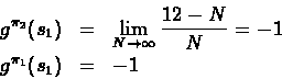 \begin{eqnarray*}g^{\pi_2}(s_1) & = & \lim_{N \rightarrow \infty} \frac{12-N}{N} = -1\\
g^{\pi_1}(s_1) & = & -1
\end{eqnarray*}