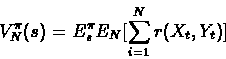 \begin{displaymath}V^{\pi}_N (s) = E^{\pi}_s E_N [\sum_{i=1}^N r(X_t,Y_t)]\end{displaymath}