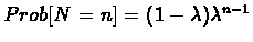 $Prob[N=n] = (1 - \lambda)\lambda^{n-1}$
