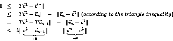 \begin{eqnarray*}0 & \leq & \Vert T\vec{v^*}-\vec{v}^{\ *}\Vert\\ & \leq &
\Ver...
... \ \Vert\underbrace{\vec{v}^{n}-\vec{v^*}}_{\rightarrow 0}\Vert
\end{eqnarray*}