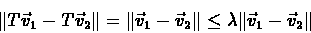 \begin{eqnarray*}\Vert T\vec{v}_1-T\vec{v}_2\Vert = \Vert\vec{v}_1-\vec{v}_2\Vert \leq
\lambda\Vert\vec{v}_1-\vec{v}_2\Vert
\end{eqnarray*}