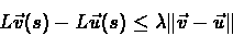 \begin{eqnarray*}L\vec{v}(s)-L\vec{u}(s) \leq \lambda \Vert\vec{v}-\vec{u}\Vert
\end{eqnarray*}