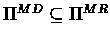 $\Pi^{MD} \subseteq \Pi^{MR}$