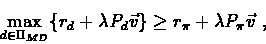 \begin{eqnarray*}\max_{d\in \Pi_{MD}}\{r_{d} + \lambda P_{d}\vec{v} \} \geq r_{\pi}
+ \lambda P_{\pi}\vec{v}\ ,
\end{eqnarray*}