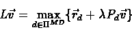 \begin{eqnarray*}L\vec{v} = \max_{d\in \Pi^{MD}}\{\vec{r}_{d} + \lambda
P_{d}\vec{v}\}
\end{eqnarray*}