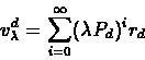 \begin{eqnarray*}v_{\lambda}^{d} = \sum_{i=0}^{\infty}(\lambda P_{d})^{i}r_{d}
\end{eqnarray*}