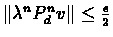 $\Vert\lambda^{n}P_{d}^{n}v\Vert \leq
\frac{\epsilon}{2}$