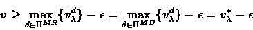 \begin{eqnarray*}v \geq \max_{d\in \Pi^{MR}} \{ v_{\lambda}^{d}\} - \epsilon =
...
...} \{ v_{\lambda}^{d}\} - \epsilon =
v_{\lambda}^{*} - \epsilon
\end{eqnarray*}