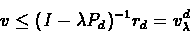 \begin{eqnarray*}v \leq (I - \lambda P_{d})^{-1}r_{d} = v_{\lambda}^{d}
\end{eqnarray*}