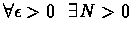 $\forall
\epsilon
> 0\ \ \exists N
> 0$