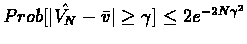 $Prob[\vert\hat{V_{N}}-\bar{v}\vert\geq\gamma]\leq 2e^{-2N\gamma^{2}}$